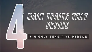 The 4 Main Traits That Define A Highly Sensitive Person ( HSP )