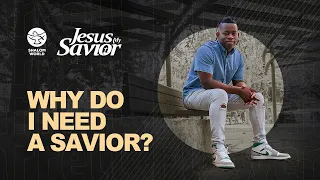 Why Do I Need a Savior? || Jarrel Flowers || Jesus My Savior