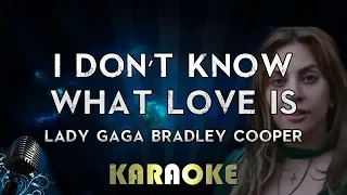 Lady Gaga, Bradley Cooper - I Don”t Know What Love Is (Karaoke Instrumental) A Star Is Born