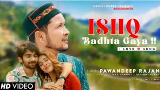 Ishq Badhta Gaya (full 4k video songs) Pawandeep Rajan | Rashmi Virag & Preet, Hiba Nawab new songs