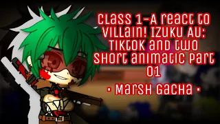 Class 1-A React to Villain! Izuku AU - Tiktoks and 2 Animatics - Part 01 • Marsh Gacha •