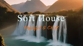 Soft House 2024 🌊🌅 Hopeful & Chill Mix【House / Relaxing Mix / Instrumental】