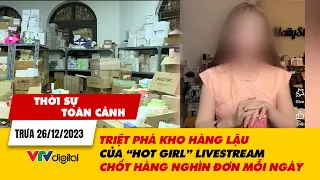 Thời sự toàn cảnh 26/12: Triệt phá kho hàng lậu, livestream chốt hàng nghìn đơn mỗi ngày | VTV24