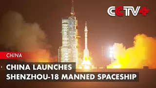 China Launches Shenzhou-18 Manned Spaceship