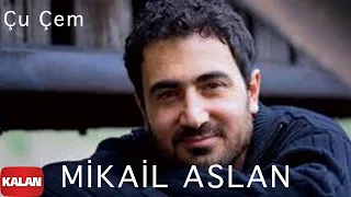 Mikail Aslan  -  Çu Çem [ Xoza © 2013 Kalan Müzik ]