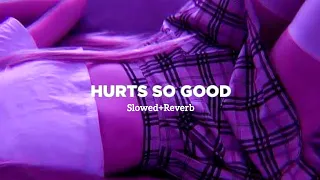 Hurts So Good (Slowed+Reverb)