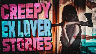 TRUE Creepy Ex Lover Stories - 3 Stories About Ex's That Just Wouldn't Move On