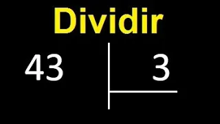 dividir 43 entre 3 , como dividir