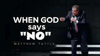 Matthew Tuttle - WHEN GOD SAYS NO