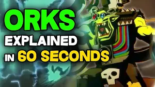 ORKS and the ORKISH POWER OF BELIEF explained in 60 SECONDS