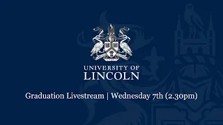 Graduation Livestream Wednesday 7th (2.30pm) | University of Lincoln