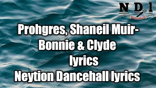 Prohgres, Shaneil Muir - Bonnie & Clyde (lyrics)  [Neytion Dancehall lyrics]