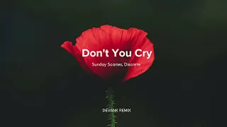 Sunday Scaries, Discrete - Don't You Cry (DEVANK REMIX)