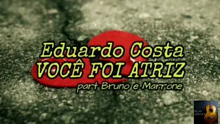 Eduardo Costa- Você Foi Atriz part- Bruno e Marrone (LETRA)