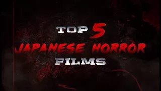 The Top 5 Japanese Horror films you have to watch