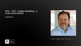 #23 - CEO : Fabien Bardinet : y croire sans limites