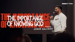 The Importance of Knowing God - Pastor Josue Salcedo | RMNT YTH