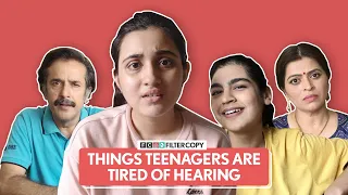 FilterCopy | Things Teenagers Are Tired Of Hearing | Ft. Revathi Pillai, Shagun, Sandhya and Ajay