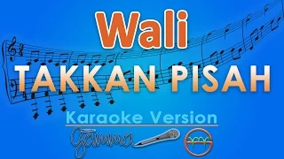 Wali - Takkan Pisah (Karaoke) | GMusic