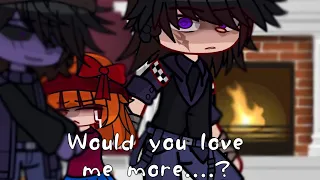 || Would you love me more....? || Og? - FNaF angst?? - tw:??