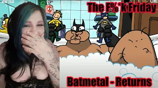 BATMETAL RETURNS (Reaction By Nerdy Girl Blue)