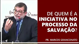 De quem é a iniciativa no processo da salvação? - Pr. Marcos Granconato