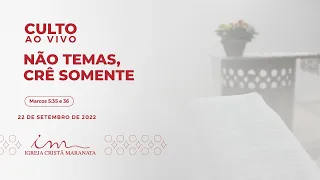 22/09/2022 - [CULTO 20H] Igreja Cristã Maranata - "Não temas crê somente" - Quinta