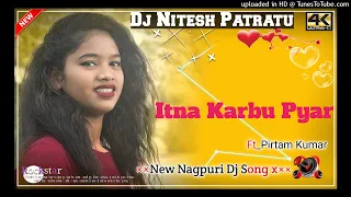 Itna Karbu Pyar Had Se Bhi Jyada Re !! New Nagpuri Dj Remix song 2022 !! Dj Nitesh Patratu !!