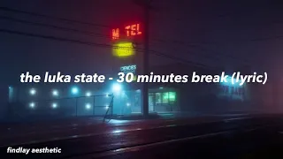 the luka state - 30 minutes break (lyric)