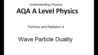 AQA A Level Physics: Wave Particle Duality