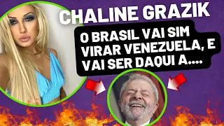 CHALINE GRAZIK O BRASIL VAI VIRAR VENEZUELA E ISSO VAI ACONTECER DAQUI A...+ LULA E BOLSONARO