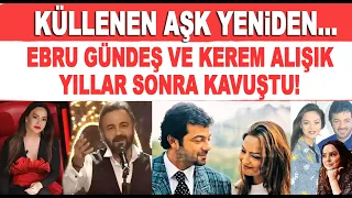 YENİDEN BAŞLAR MI? Kerem Alışık'tan eski sevgilisi Ebru Gündeş'e: Hiç ayrılmadık seninle