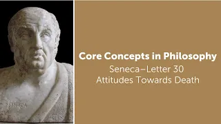 Seneca, Letter 30 | Attitudes Towards Death | Philosophy Core Concepts