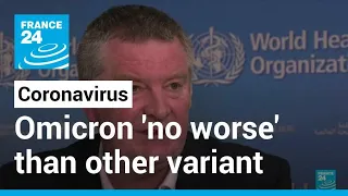 'Get vaccinated': Top WHO scientist says Omicron no worse than other virus variants • FRANCE 24