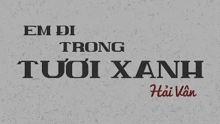 Em Đi Trong Tươi Xanh (Thu thanh sau 1975) | Official Lyric Video by Hà Nội Vi Vu