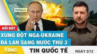 Tin quốc tế 2/12 | Xung đột Nga - Ukraine đã lan sang nước thứ 3  | FBNC