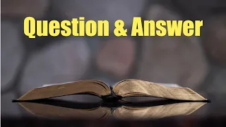Bible Study Q & A | May 16, 2024
