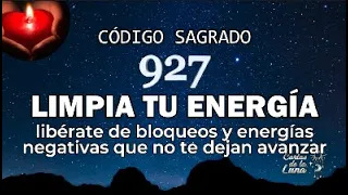 Limpia tu Energía Negativa y Libérate de bloqueos. Activación de Código Sagrado 927