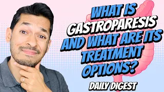 What Is Gastroparesis and What Are Its Treatment Options?
