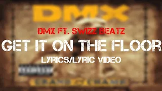 DMX ft. Swizz Beatz - Get It On The Floor (Lyrics)