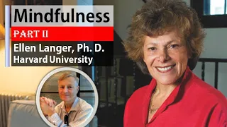 Mindfulness : Part 2 | Ellen Langer Ph.D. | Harvard University