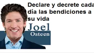 Declara y decreta tus bendiciones " Joel Osteen"