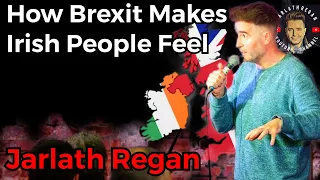 How Brexit Makes Ireland Feel - Standup - Jarlath Regan - 2019