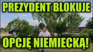 PREZYDENT BLOKUJE OPCJĘ NIEMIECKĄ!