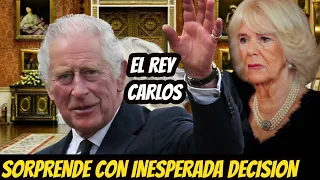 DE NO CREER! EL REY CARLOS SORPRENDIÓ a TODOS Con SU INESPERADA DECISIÓN! CAMILA PARKER HOY