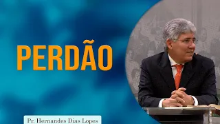 Perdão | Rev. Hernandes Dias Lopes