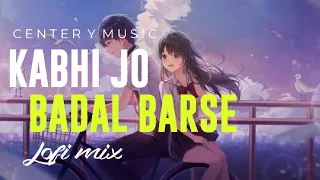 Kabhi Jo Badal Barse []Lofi Mix[] CENTER YMUSIC