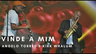 VINDE A MIM - Kirk Whalum e Angelo Torres / INSTRUMENTAL SAX - DVD Minha História - (Oficial HD)