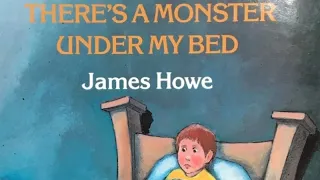 "There's A Monster Under My Bed" By James Howe
