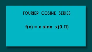 Fourier half range cosine series : f(x)=x sinx  (x=0 to Π)